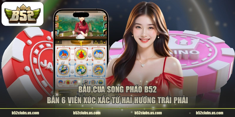 Bầu cua song pháo B52 bắn 6 viên xúc xắc từ hai hướng trái phải