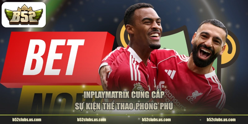 INPLAYMATRIX cung cấp sự kiện thể thao phong phú