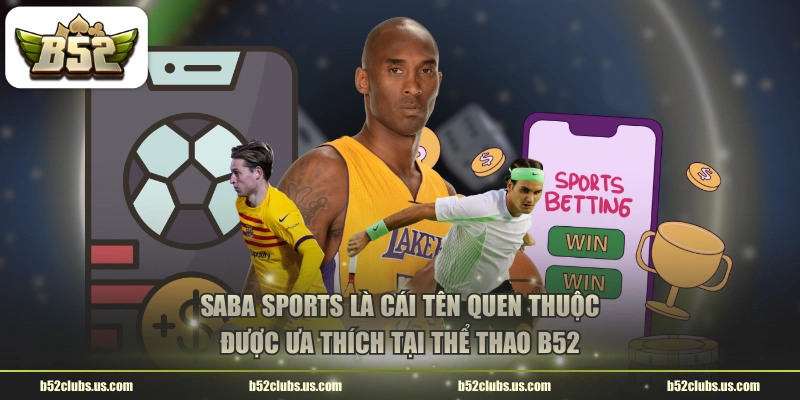 Saba Sports là cái tên quen thuộc được ưa thích tại thể thao B52
