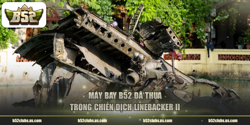Máy bay B52 đã thua trong chiến dịch Linebacker II